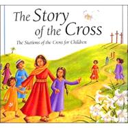 The Story of the Cross: The Stations of the Cross for Children