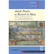 Artistic Practice as Research in Music: Theory, Criticism, Practice