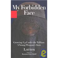 My Forbidden Face: Growing Up Under the Taliban: a Young Woman's Story