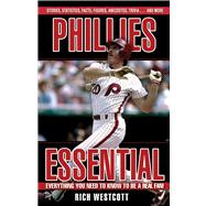 Phillies Essential Everything You Need to Know to Be a Real Fan!