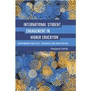 International Student Engagement in Higher Education Transforming Practices, Pedagogies and Participation