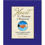 Heart of a Woman in Business: Stories, Strategies and Skills for Business Success