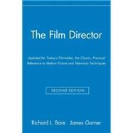 The Film Director Updated for Today's Filmmaker, the Classic, Practical Reference to Motion Picture and Television Techniques