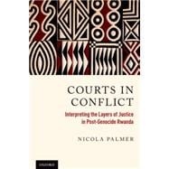 Courts in Conflict Interpreting the Layers of Justice in Post-Genocide Rwanda