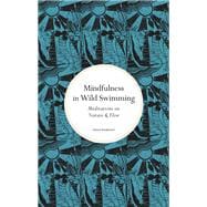 Mindfulness in Wild Swimming Meditations on Nature & Flow