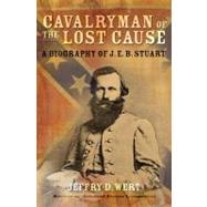 Cavalryman of the Lost Cause : A Biography of J. E. B. Stuart