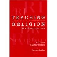 Teaching Religion : Sixty Years of Religious Education in England and Wales