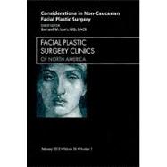 Considerations in Non-Caucasian Facial Plastic Surgery: An Issue of Facial Plastic Surgery Clinics