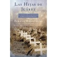 Las Hijas de Juarez/Daughters of Juarez: Un Autentico Relato De Asesinatos En Serie Al Sur De La Frontera/A True Story of Serial Murder South of the Border
