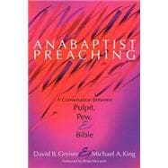 Anabaptist Preaching : A Conversation Between Pulpit, Pew, and Bible