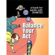Balance Your Act : A book for adults with Diabetes