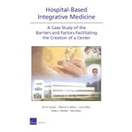 Hospital-based Integrative Medicine: A Case Study of the Barriers and Factors Facilitating the Creation of a Center