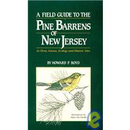 Field Guide to the Pine Barrens of New Jersey: Its Flora Fauna Ecology and Historic Sites