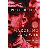 Marching as to War Canada's Turbulent Years