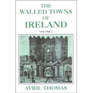 The Walled Towns of Ireland Volume 1