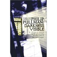 Philip Pullman: Darkness Visible; Inside the World of Philip Pullman