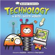 Basher Science: Technology A byte-sized world!
