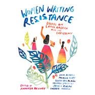 Women Writing Resistance Essays on Latin America and the Caribbean