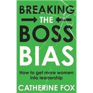 Breaking the Boss Bias How to get more women into leadership roles