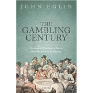 The Gambling Century Commercial Gaming in Britain from Restoration to Regency