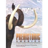 Prehistoric America; A Journey through the Ice Age and Beyond