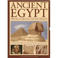 Ancient Egypt: Two Illustrated Encyclopedias A guide to the history, mythology, sacred sites and everyday lives of a fascinating civilization, shown in over 850 vivid photographs