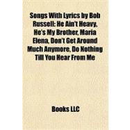 Songs with Lyrics by Bob Russell : He Ain't Heavy, He's My Brother, Maria Elena, Don't Get Around Much Anymore, Do Nothing till You Hear from Me