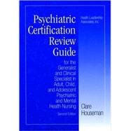 Psychiatric Certification Review Guide for the Generalist and Clinical Specialist in Adult, Child, and Adolescent Psychiatric and Mental Health Nursing