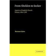 From Sheldon to Secker: Aspects of English Church History 1660â€“1768