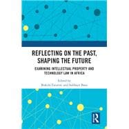 Reflecting on the Past, Shaping the Future: Examining Intellectual Property and Technology Law in Africa