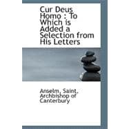 Cur Deus Homo : To Which Is Added a Selection from His Letters
