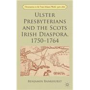 Ulster Presbyterians and the Scots Irish Diaspora, 1750-1764,9781137328199