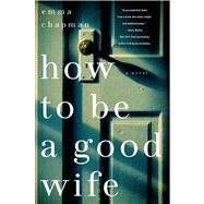 How To Be a Good Wife A Novel