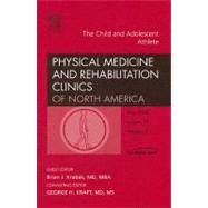 Child and Adolescent Athlete, an Issue of Physical Medicine and Rehabilitation Clinics