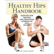 Healthy Hips Handbook Exercises for Treating and Preventing Common Hip Joint Injuries