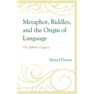 Metaphor, Riddles, and the Origin of Language The Sphinx’s Legacy