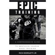 Epic Training A Comprehensive Guide to Obstacle Course Race Training