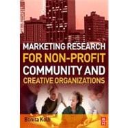 Marketing Research for Non-profit, Community and Creative Organizations : How to improve your product, find customers and effectively promote your Message