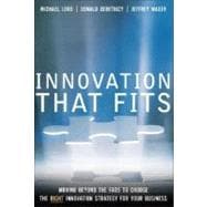 Innovation that Fits Moving Beyond the Fads to Choose the RIGHT Innovation Strategy for Your Business