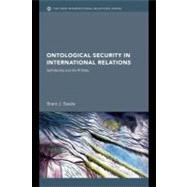 Ontological Security in International Relations: Self-identity and the Ir State