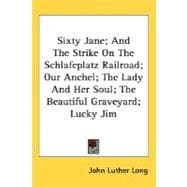 Sixty Jane, And The Strike On The Schlafeplatz Railroad, Our Anchel, The Lady And Her Soul, The Beautiful Graveyard, Lucky Jim