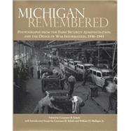 Michigan Remembered : Photographs from the Farm Security Administration and the Office of War Information, 1936-1943