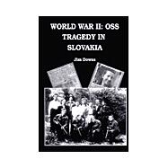 World War II: OSS Tragedy in Slovakia