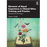 Elements of Moral Experience in Clinical Ethics Training and Practice