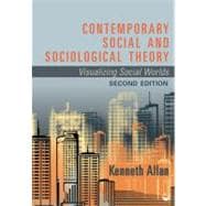 Contemporary Social and Sociological Theory : Visualizing Social Worlds