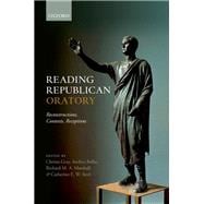 Reading Republican Oratory Reconstructions, Contexts, Receptions