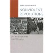 Nonviolent Revolutions Civil Resistance in the Late 20th Century