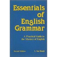 Essentials of English Grammar : A Practical Guide to Mastery of English