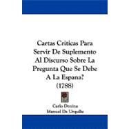 Cartas Criticas Para Servir De Suplemento Al Discurso Sobre La Pregunta Que Se Debe A La Espana?