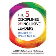 The 5 Disciplines of Inclusive Leaders Unleashing the Power of All of Us